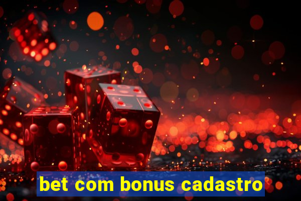 bet com bonus cadastro