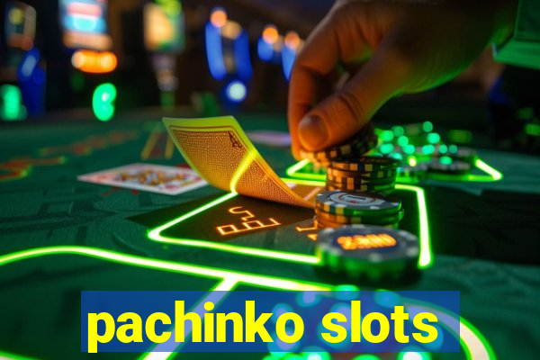 pachinko slots