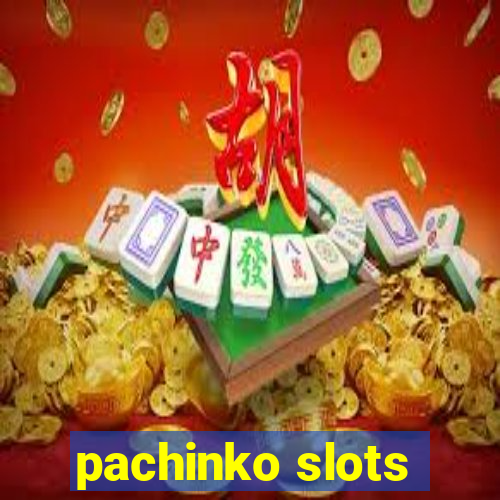 pachinko slots