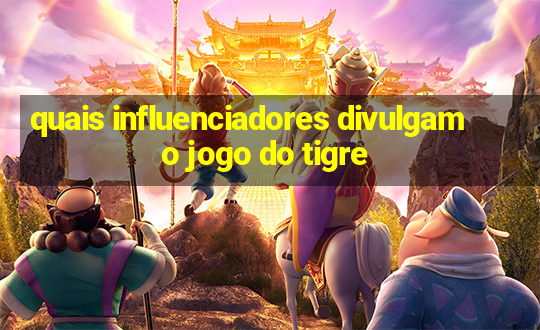 quais influenciadores divulgam o jogo do tigre