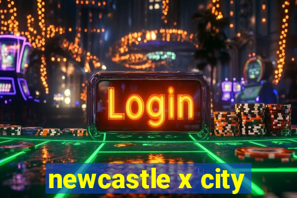 newcastle x city