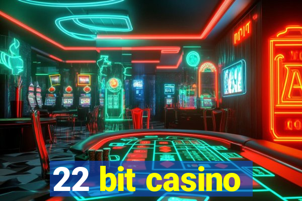 22 bit casino