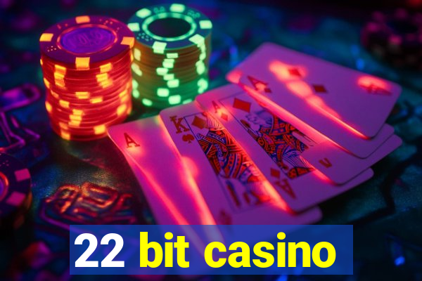 22 bit casino