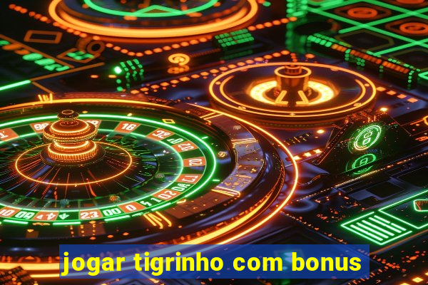 jogar tigrinho com bonus