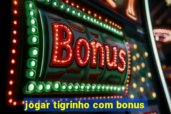 jogar tigrinho com bonus