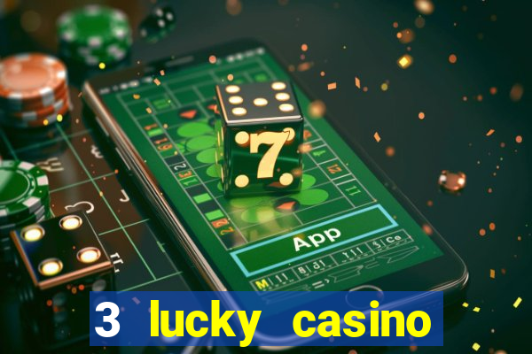 3 lucky casino real cash