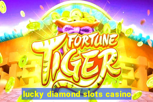 lucky diamond slots casino