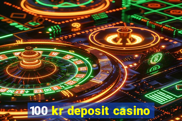 100 kr deposit casino