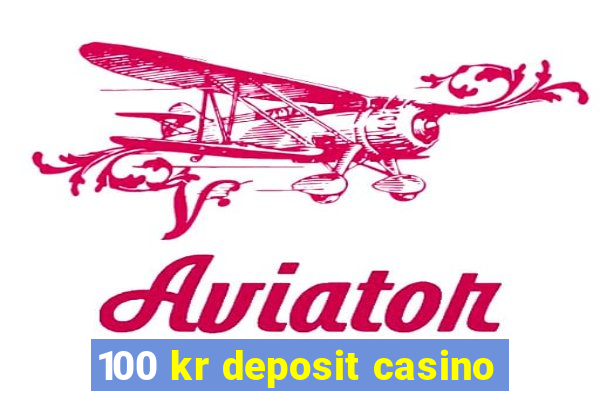 100 kr deposit casino