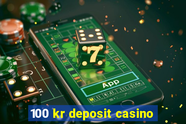 100 kr deposit casino