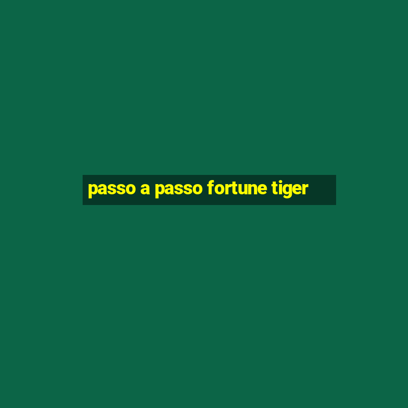 passo a passo fortune tiger