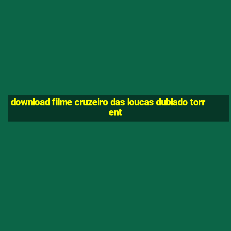 download filme cruzeiro das loucas dublado torrent