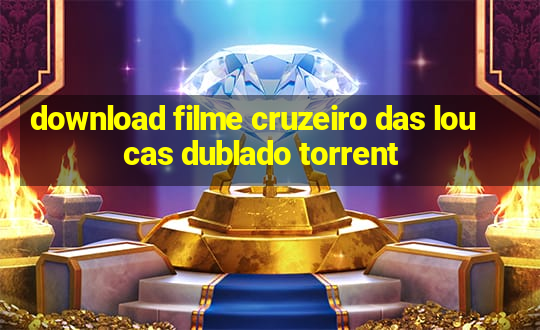 download filme cruzeiro das loucas dublado torrent