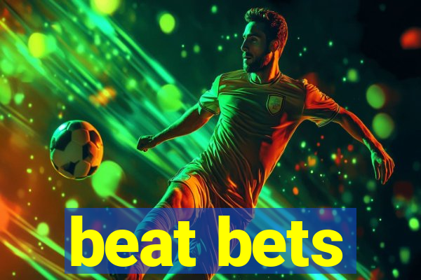 beat bets