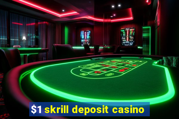 $1 skrill deposit casino