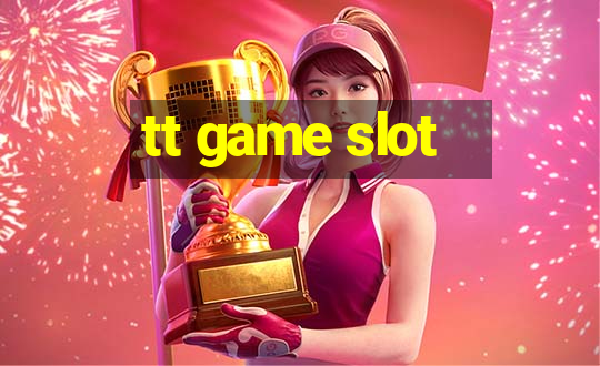 tt game slot