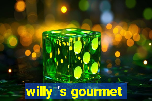 willy 's gourmet