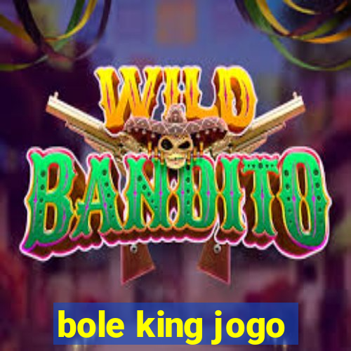 bole king jogo