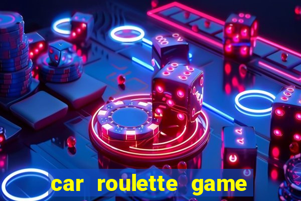 car roulette game real money