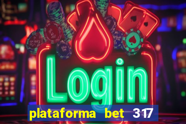 plataforma bet 317 é confiável