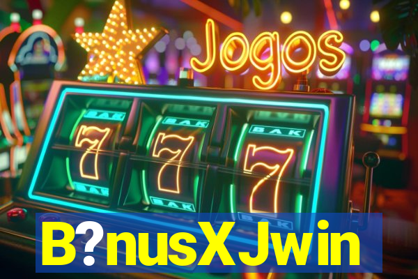 B?nusXJwin