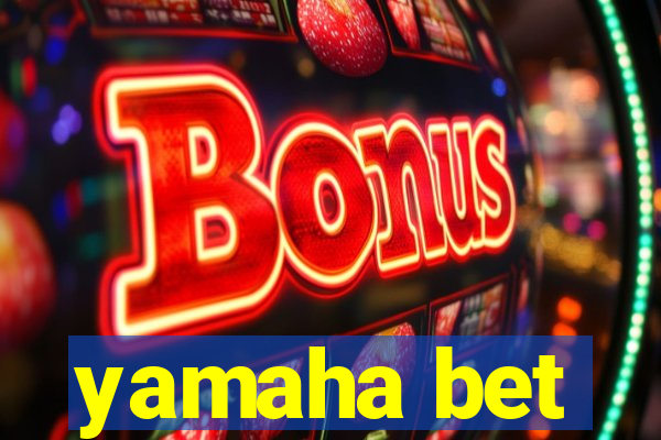 yamaha bet