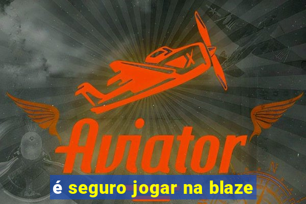 é seguro jogar na blaze