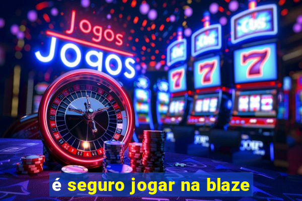 é seguro jogar na blaze