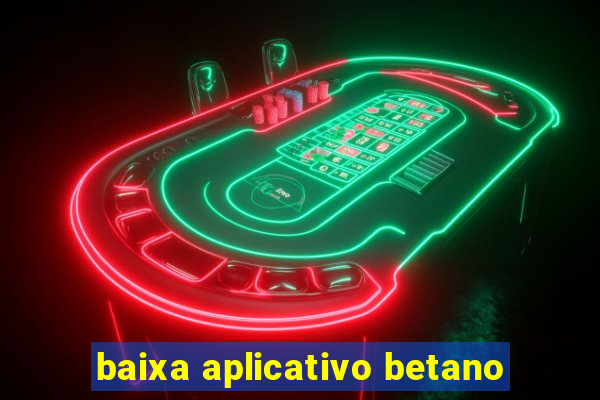 baixa aplicativo betano