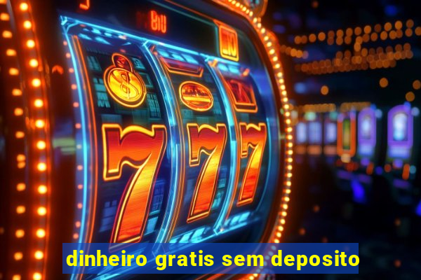 dinheiro gratis sem deposito