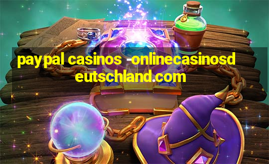 paypal casinos -onlinecasinosdeutschland.com