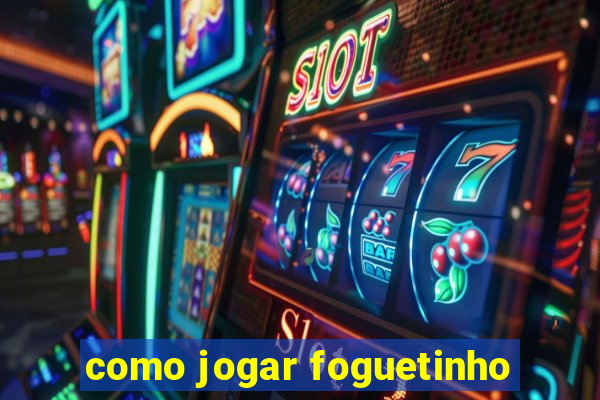 como jogar foguetinho