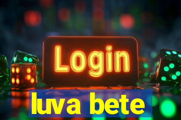 luva bete