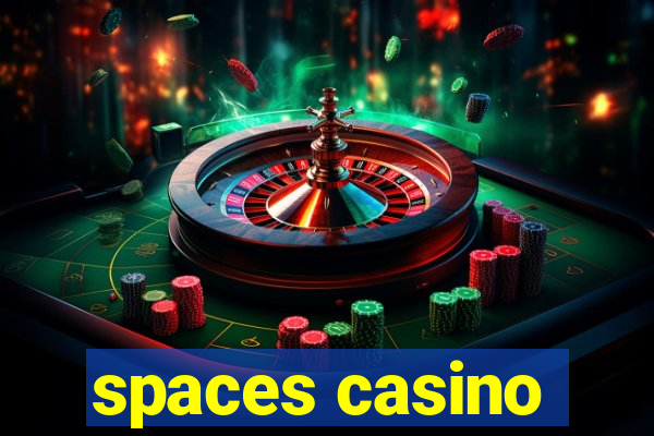 spaces casino