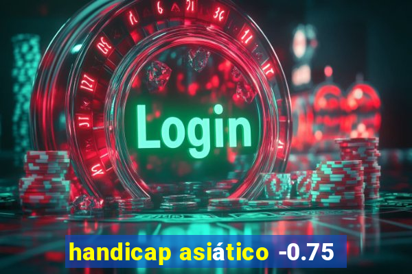 handicap asiático -0.75