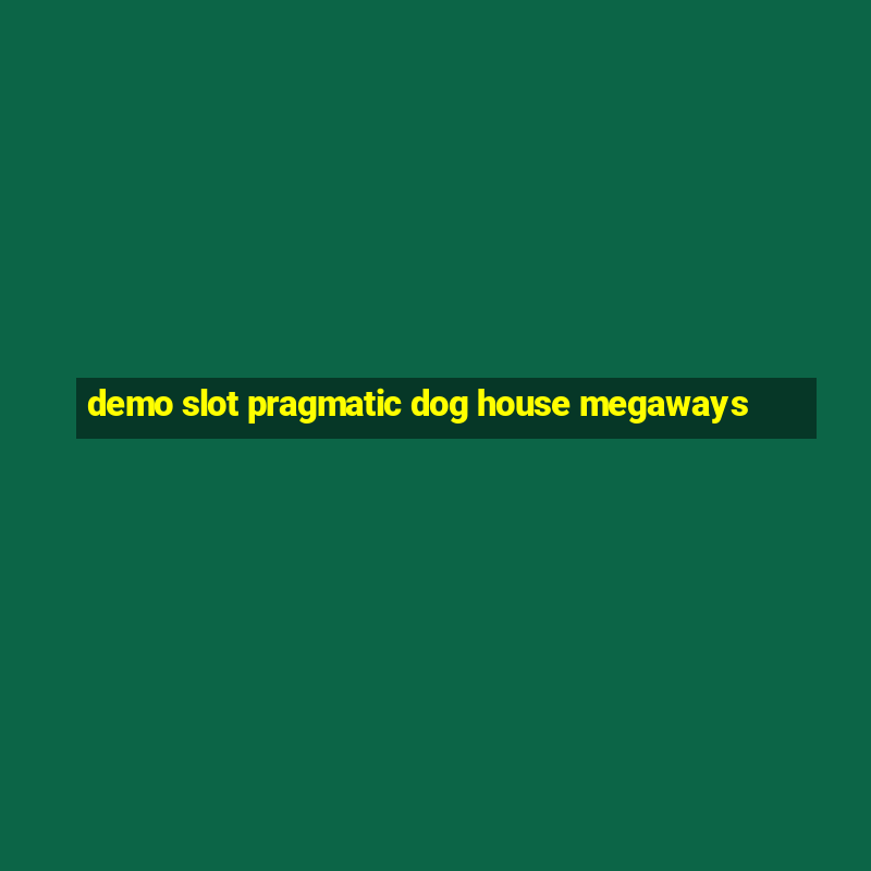 demo slot pragmatic dog house megaways