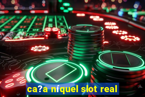 ca?a níquel slot real