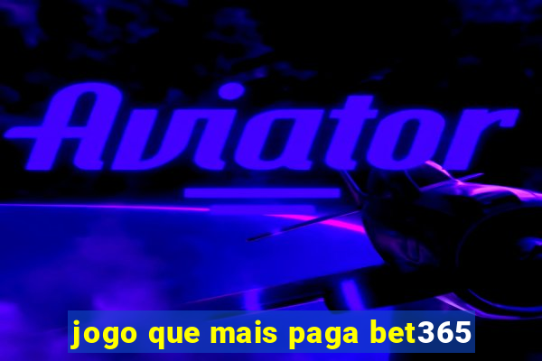 jogo que mais paga bet365