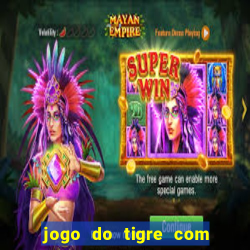 jogo do tigre com deposito de 1 real