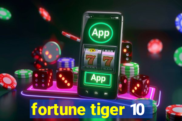 fortune tiger 10