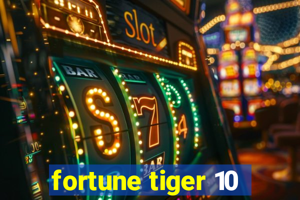 fortune tiger 10