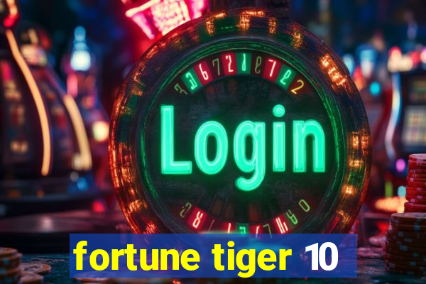 fortune tiger 10