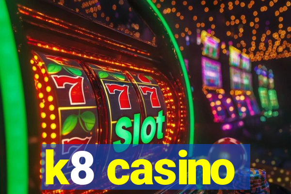 k8 casino