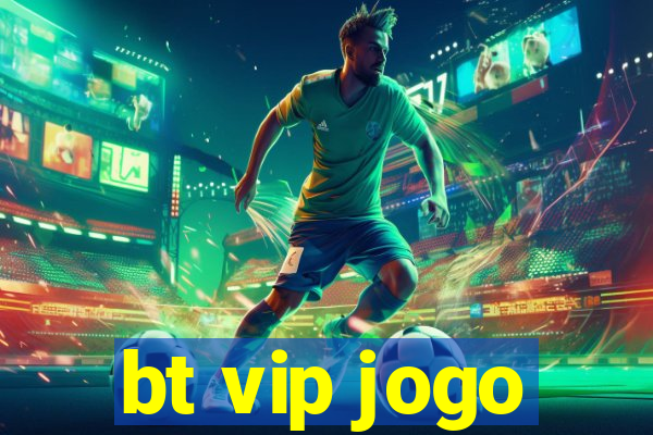 bt vip jogo