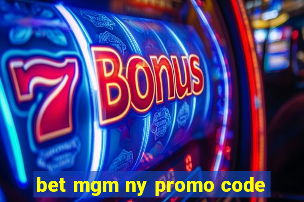 bet mgm ny promo code