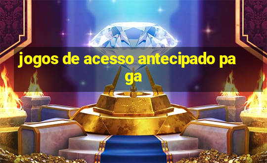 jogos de acesso antecipado paga