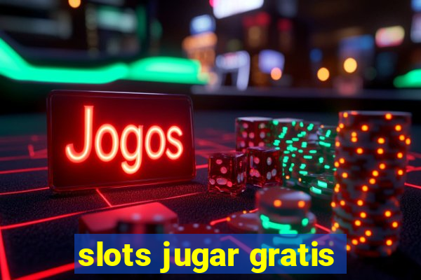 slots jugar gratis