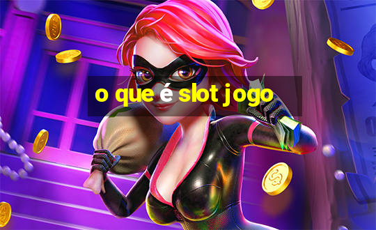 o que é slot jogo