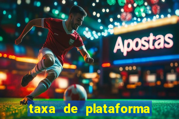 taxa de plataforma de jogos