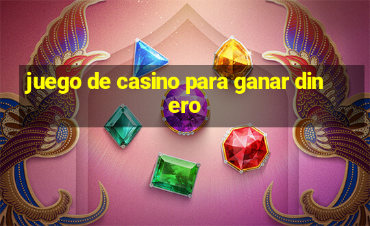 juego de casino para ganar dinero